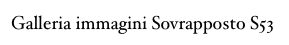 Galleria immagini Sovrapposto S53